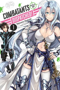 Combatants Will be Dispatched!, Vol. 1 (manga) by Natsume Akatsuki