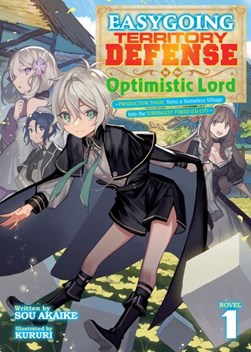 Easygoing Territory Defense by the Optimistic Lord: Production Magic Turns a Nameless Village into  by Sou Akaike