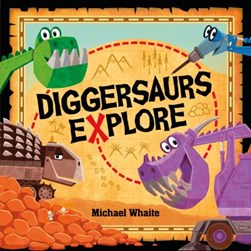 Diggersaurs Explore P/B by Michael Whaite