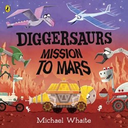 Diggersaurs Mission to Mars by Michael Whaite