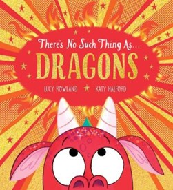There's no such thing as... dragons by Lucy Rowland
