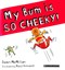 My bum is so cheeky! by Dawn McMillan