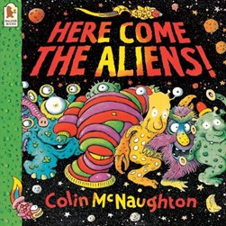 Here come the aliens! by Colin McNaughton