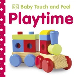 Baby Touch & Feel Playtime Board Book by Dawn Sirett