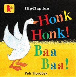 Honk, Honk! Baa, baa! by Petr Horácek
