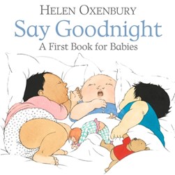 Say Goodnight Board Book by Helen Oxenbury