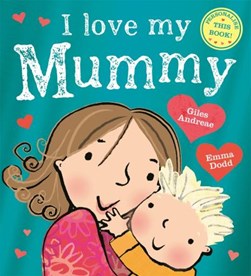 I Love My Mummy P/B by Giles Andreae