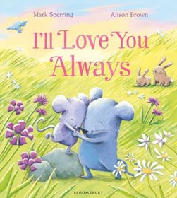 I'll love you always by Mark Sperring
