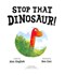 Stop that dinosaur! by Alex English
