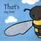 Thats Not My Bee Board Book by Fiona Watt