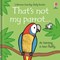 Thats Not My Parrot Board Book by Fiona Watt