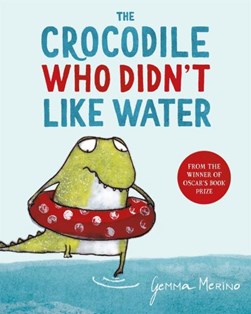 The crocodile who didn't like water by Gemma Merino