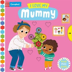 I Love My Mummy Board Book by Louise Forshaw