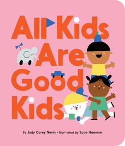All kids are good kids by Judy Carey Nevin
