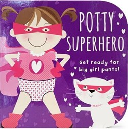 Potty Superhero - Get Ready For Big Girl Pants! Board Book by Cottage Door Press