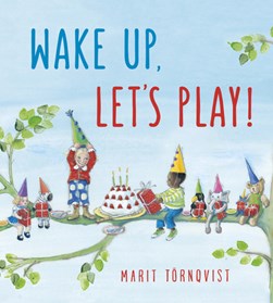 Wake up, let's play! by Marit Törnqvist