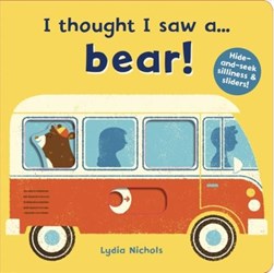 I thought I saw a...bear! by Lydia Nichols