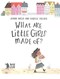 What are little girls made of? by Jeanne Willis