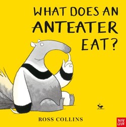 What does an anteater eat? by Ross Collins