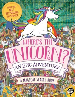 Wheres The Unicorn An Epic Adventure P/B by Paul Moran