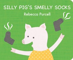 Silly Pig's smelly socks by Rebecca Purcell