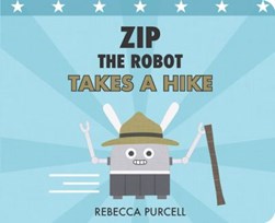 Zip the robot takes a hike by Rebecca Purcell