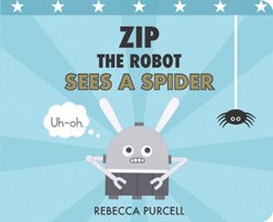 Zip the robot sees a spider by Rebecca Purcell