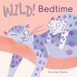 Wild! bedtime by Courtney Dicmas