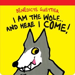 I am the wolf ... and here I come! by Bénédicte Guettier