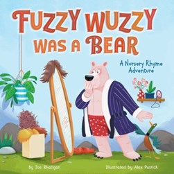 Fuzzy wuzzy was a bear by Joe Rhatigan