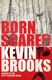 Born scared by Kevin Brooks