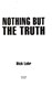 Nothing but the truth by Dick Lehr