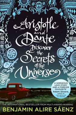Aristotle and Dante discover the secrets of the universe by Benjamin Alire Sáenz