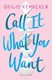 Call it what you want by Brigid Kemmerer