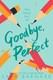 Goodbye, perfect by Sara Barnard
