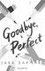 Goodbye, perfect by Sara Barnard