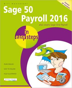 Sage 50 Payroll 2016 in easy steps by Bill Mantovani