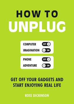 How to unplug by Ross Dickinson