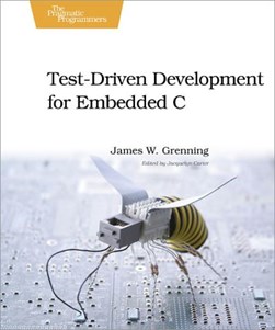 Test driven development for Embedded C by James W. Grenning