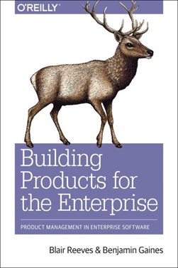Building products for the enterprise by Blair Reeves