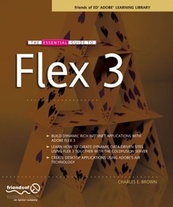 The essential guide to Flex 3 by Charles E. Brown