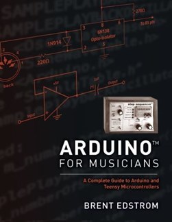 Arduino for musicians by Brent Edstrom