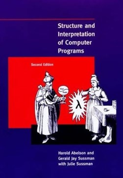 Structure and interpretation of computer programs by Harold Abelson