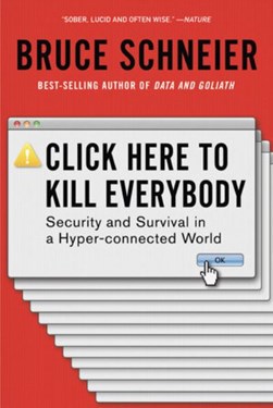 Click Here to Kill Everybody by Bruce Schneier