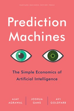 Prediction machines by Ajay Agrawal
