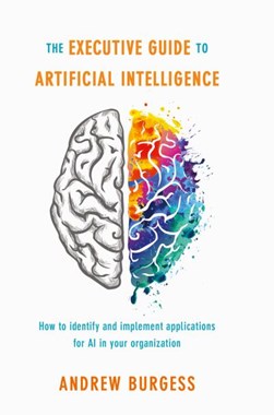 The executive guide to artificial intelligence by Andrew Burgess