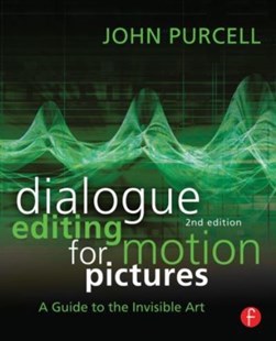 Dialogue editing for motion pictures by John Purcell