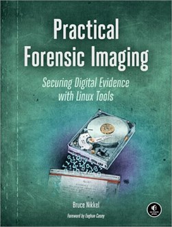 Practical forensic imaging by Bruce Nikkel