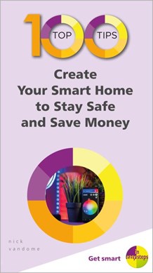 Create your smart home to stay safe and save money by Nick Vandome