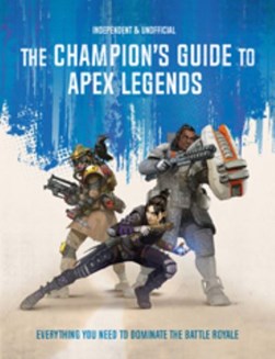 Champions Guide To Apex Legends P/B by Dom Peppiatt